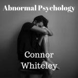 Abnormal Psychology An Introductory Series, Connor Whiteley