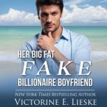 Her Big Fat Fake Billionaire Boyfriend, Victorine E. Lieske