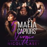Five Mafia Captors' Virgin A Reverse Harem Romance, Nicole Casey