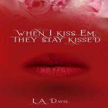 When I Kiss Em, They Stay Kissed, L.A. Davis