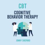 CBT The complete Guide to Using Cognitive Behavioural Therapy Made Simple, Jonny Shepard