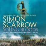 Young Bloods (Wellington and Napoleon 1) (Revolution 1), Simon Scarrow