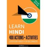 Everyday Hindi for Beginners - 400 Actions & Activities, Innovative Language Learning