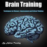 Brain Training Techniques for Memory Improvement and Critical Thinking