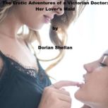 The Erotic Adventures of a Victorian Doctor: Her Lover's Maid, Dorian Shellan