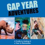 Gap Year Adventures A Guide to Making it a Year to Remember, Lucy York