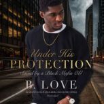 Under His Protection Saved by a Black Mafia OG, B. Love