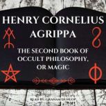 The Second Book of Occult Philosophy or Magic, Henry Cornelius Agrippa
