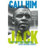 Call Him Jack The Story of Jackie Robinson, Black Freedom Fighter, Yohuru Williams