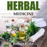 Herbal Medicine The Best of Herbalism and Herbology. Boost your Health with Natural and Powerful Remedies