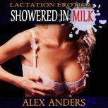 Lactation Erotica: Showered in Milk (Milked and Suckled Fantasy), Alex Anders