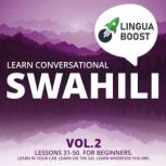 Learn Conversational Swahili Vol. 2 Lessons 31-50. For beginners. Learn in your car. Learn on the go. Learn wherever you are.