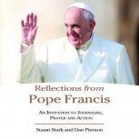 Reflections from Pope Francis An invitation to Journaling, Prayer, and Action, Susan Stark
