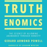 Truthenomics The Science of Allowing Abundance Through Honesty, Gerard Armond Powell