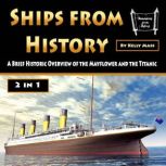 Ships from History A Brief Historic Overview of the Mayflower and the Titanic, Kelly Mass