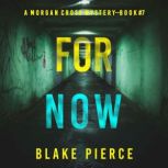For Now (A Morgan Cross FBI Suspense ThrillerBook Seven) Digitally narrated using a synthesized voice, Blake Pierce