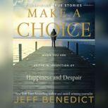 Make a Choice When You Are at the Intersection of Happiness and Despair, Jeff Benedict