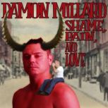 Damon Millard: Shame, Pain, And Love, Damon Millard