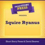 Short Story Press Presents Squire Ryanus, Short Story Press