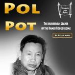 Pol Pot The Murderous Leader of the Khmer Rouge regime
