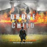 Drone Child A Novel of War, Family, and Survival, David H. Rothman