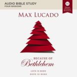 Because of Bethlehem: Audio Bible Studies Love is Born, Hope is Here, Max Lucado