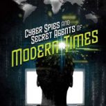 Cyber Spies and Secret Agents of Modern Times, Allison Lassieur