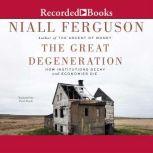 The Great Degeneration How Institutions Decay and Economics Die, Niall Ferguson