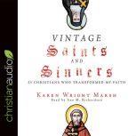 Vintage Saints and Sinners 25 Christians Who Transformed My Faith, Karen Wright Marsh