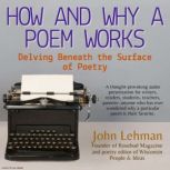 How and Why a Poem Works A Thought-Provoking Audio Presentation..., John Lehman