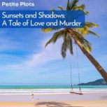 Sunsets and Shadows: A Tale of Love and Murder, Petite Plots