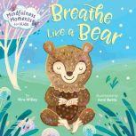 Mindfulness Moments for Kids: Breathe Like a Bear, Kira Willey