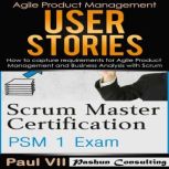 Scrum Master Box Set: Scrum Master Certification and User Stories, Paul VII