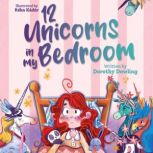 12 Unicorns In My Bedroom, Dorothy Dowling