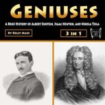 Geniuses A Brief History of Albert Einstein, Isaac Newton, and Nikola Tesla, Kelly Mass