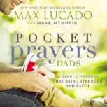 Pocket Prayers for Dads 40 Simple Prayers That Bring Strength and Faith, Max Lucado