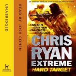 Chris Ryan Extreme: Hard Target Faster, Grittier, Darker, Deadlier