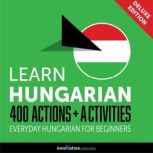 Everyday Hungarian for Beginners - 400 Actions & Activities, Innovative Language Learning