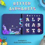Better Alphabets Alphabets for the children of tomorrow