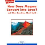 How Does Magma Convert into Lava? and Other Questions About Earth, Highlights for Children