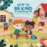 How to Be Kind in Kindergarten A Book for Your Backpack, D.J. Steinberg