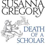 Death of a Scholar The Twentieth Chronicle of Matthew Bartholomew, Susanna Gregory