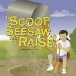 Scoop, Seesaw, and Raise A Book About Levers, Michael Dahl