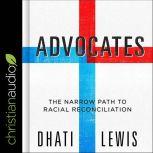 Advocates The Narrow Path to Racial Reconciliation, Dhati Lewis