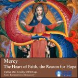 Mercy: The Heart of Faith, the Reason for Hope, Fr. Dan Crosby OFM Cap.