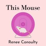 This Mouse, Renee Conoulty