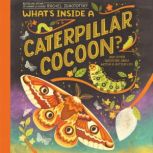 What's Inside a Caterpillar Cocoon? And Other Questions About Moths & Butterflies