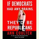 If Democrats Had Any Brains, They'd Be Republicans, Ann Coulter