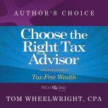Choose the Right Tax Advisor and Preparer A Selection from Rich Dad Advisors: Tax-Free Wealth, Tom Wheelwright