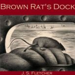 Brown Rat's Dock, J. S. Fletcher